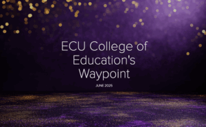 dark purple background with gold glitter and the words ECU College of Education's Waypoint June 2025